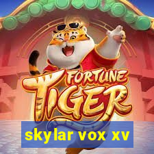 skylar vox xv